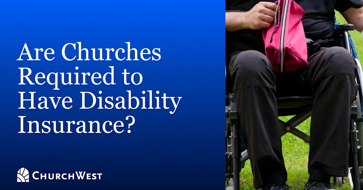 Are Churches Required to Have Disability Insurance? What Ministry Leaders Need to Know